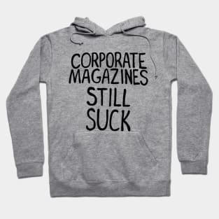 Corporate Magazines Still Suck Hoodie